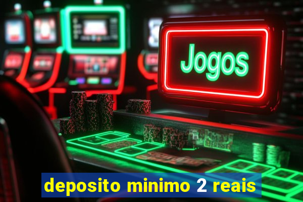 deposito minimo 2 reais